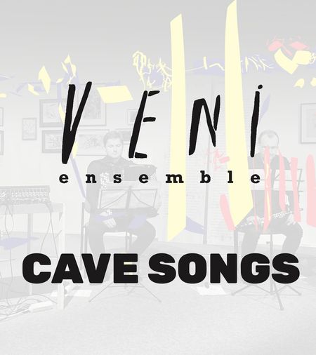 VENI ensemble: CAVE Songs • ZRUŠENO